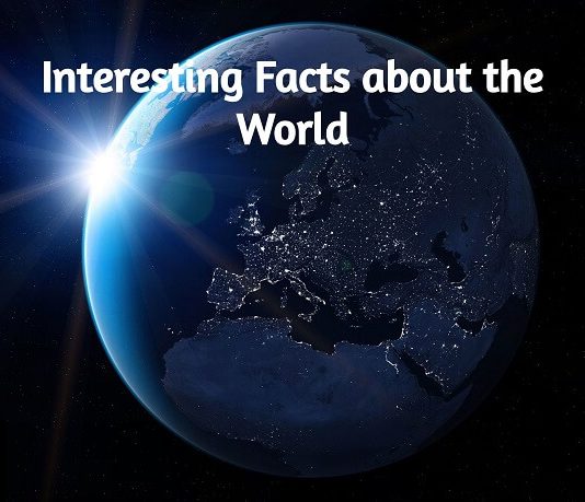 Some Random Interesting Facts about the World Some Random Interesting Facts about the World